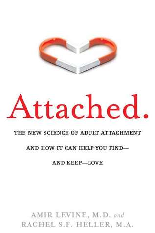 Cover of Attached: The New Science of Adult Attachment and How It Can Help You Find—and Keep—Love
